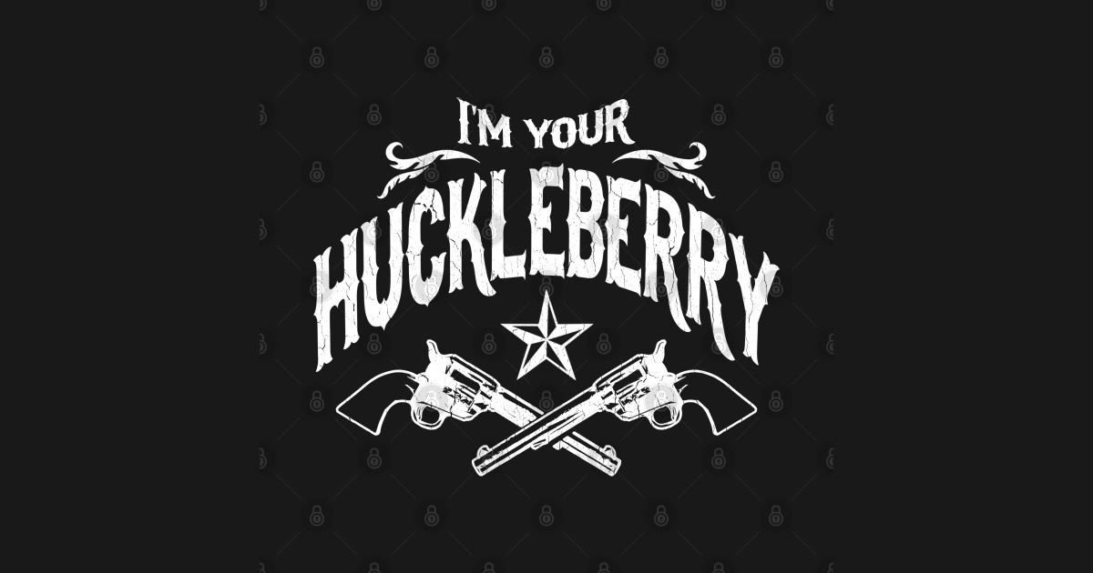 I&rsquo;m Your Huckleberry (vintage distressed look) - Im Your Huckleberry