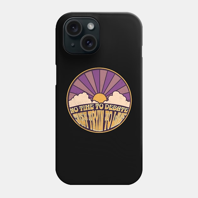 No Time to Debate - Just Tryin to Live Phone Case by FutureImaging