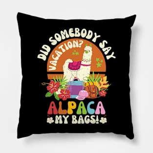 Did Somebody Say Vacation Alpaca My Bags Pillow