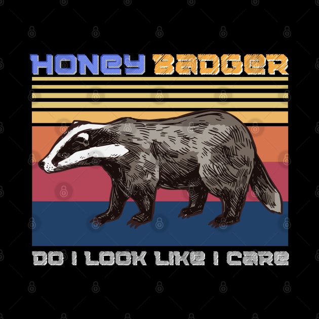 Honey badger do i look like i care, Funny Badger animals by JustBeSatisfied