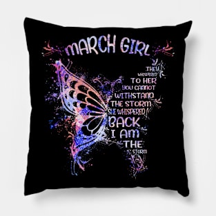 March Girl They Whispered To Her You Cannot  Withstand The Storm She Whispered Back I Am The Storm Tshirt Funny Gifts Woman Pillow