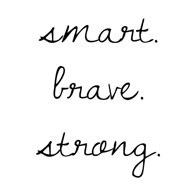 Smart. Brave. Strong. by mushroomblue