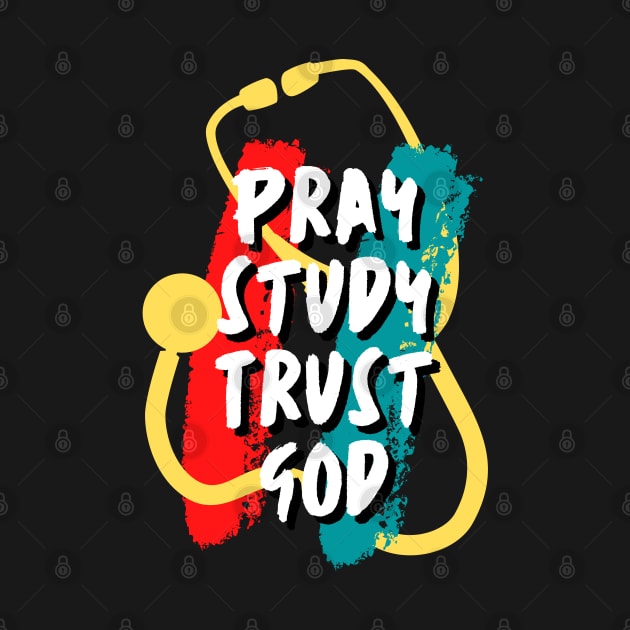 Pray Study Trust God Medical Student by docferds