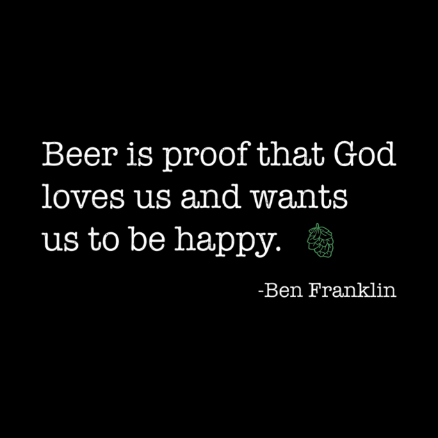 Funny Ben Franklin Beer Shirt, Hilarious Ben Franklin quote by easleyzzi