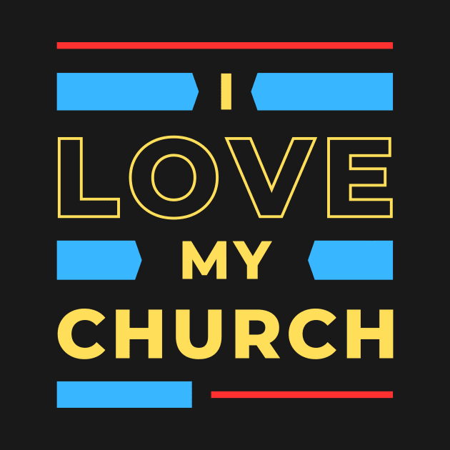 I Love My Church | Christian by All Things Gospel