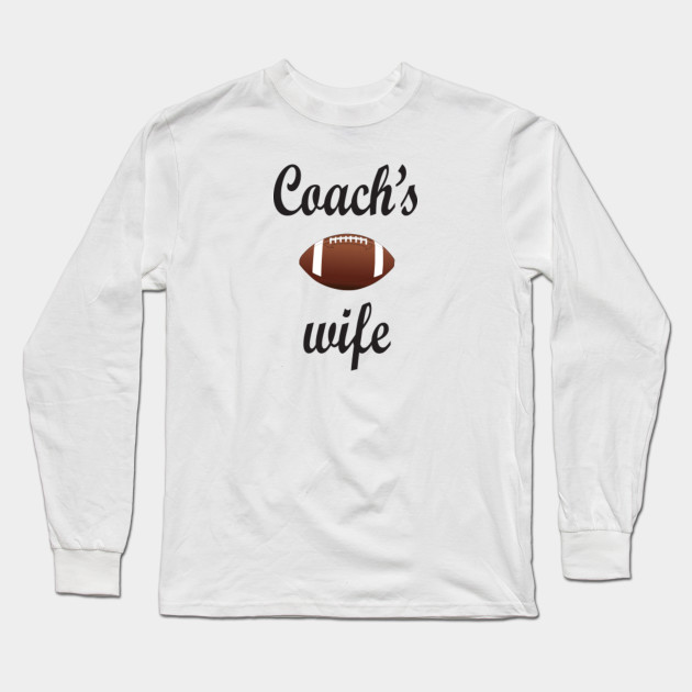 Football Coach Wife Gift Football Long Sleeve T Shirt Teepublic