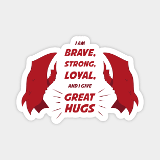 Scorpia: I am BRAVE, STRONG, LOYAL, and I give GREAT HUGS Magnet