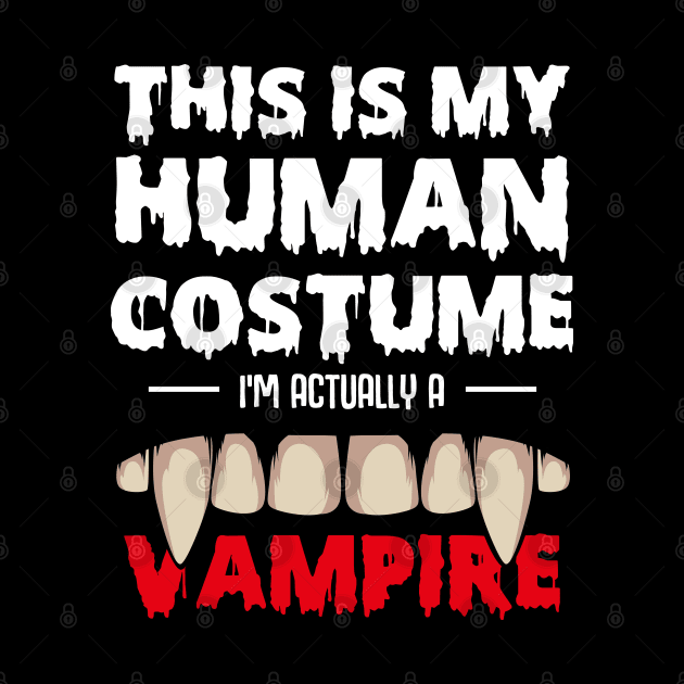 This Is My Human Costume I'm Actually A Vampire by Lumio Gifts