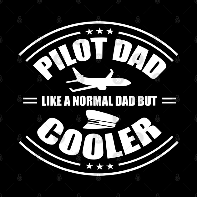 Pilot Dad Like A Normal Dad But Cooler - Airplane Pilot by Saymen Design