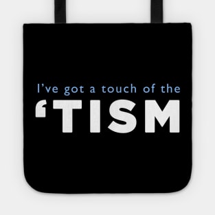 I've got a touch of the 'tism Tote