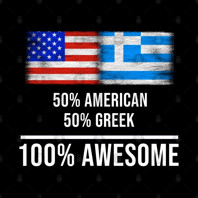 50% American 50% Greek 100% Awesome - Gift for Greek Heritage From Greece by Country Flags