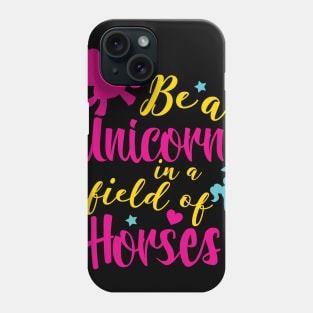 Be a Unicorne in a field of Horses Phone Case