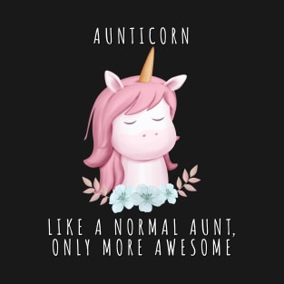 Aunt shirt, Aunticorn Like A Normal Aunt Only More Awesome, Gift and Decor Idea T-Shirt