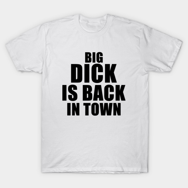 big dick is back in town sweatshirt