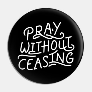 Pray Without Ceasing - Christian Quote Typography Pin