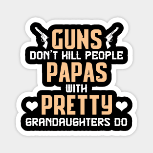 Guns don't hill people papas with pretty grandaughters do fathers day Magnet