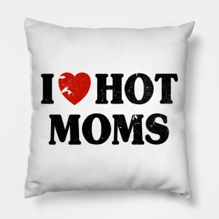 I Love Hot Moms Pillow