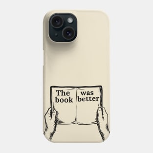 The Book Was Better | Book | Reading | Movies Phone Case
