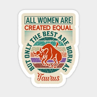 all women are created equal but only the best are faurus Magnet