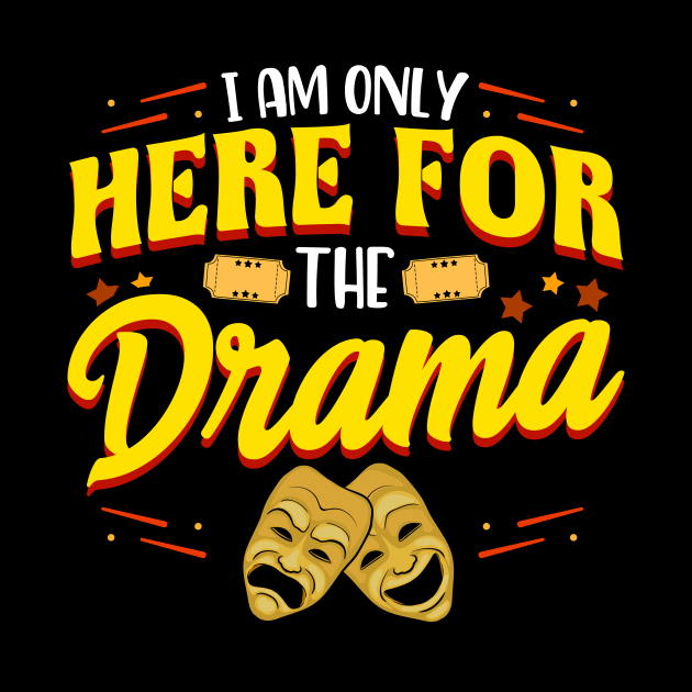 Cute & Funny I Am Only Here For The Drama Theater by theperfectpresents