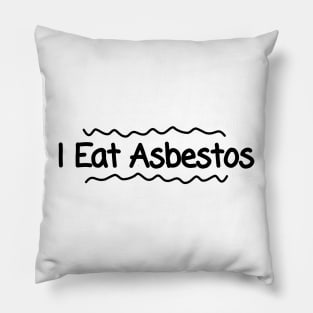 I Eat Asbestos Pillow