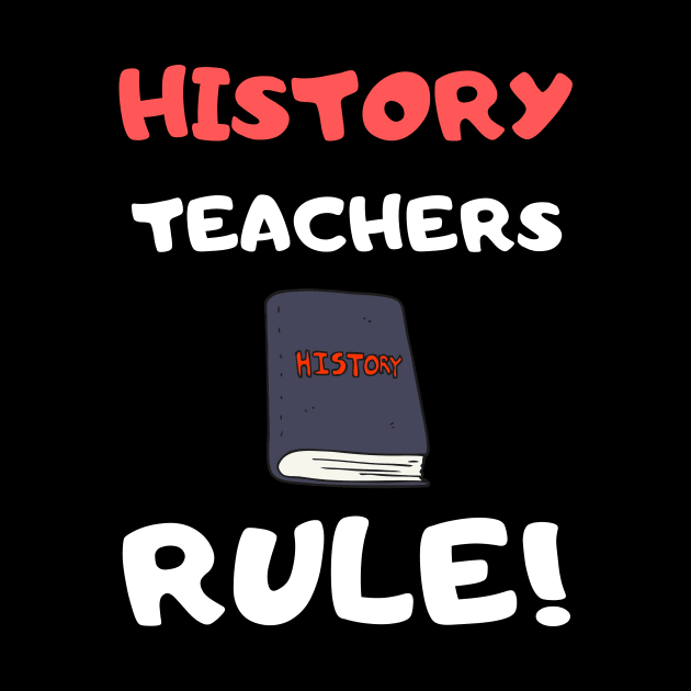 History Teachers Rule! by playerpup