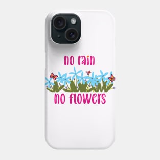 no rain no flowers Phone Case