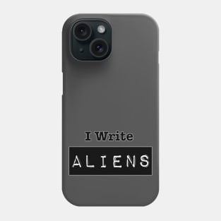 I Write Aliens Phone Case