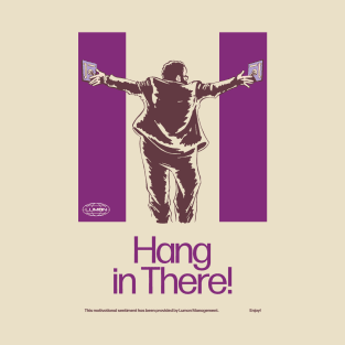 Hang in There! POSTER T-Shirt
