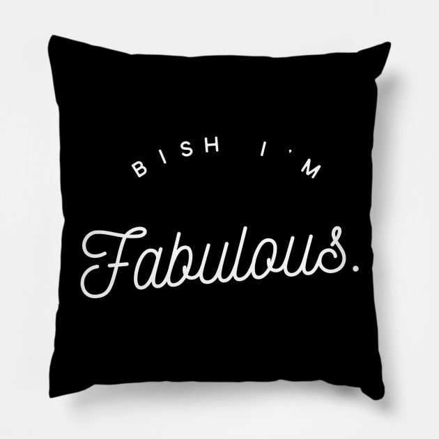 Bish I'm Fabulous Pillow by GrayDaiser