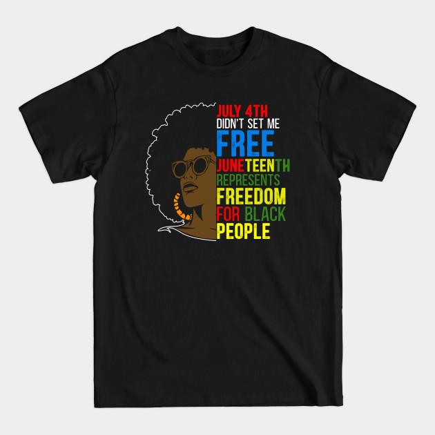 Disover Juneteenth Freedom for Black People - July 4th Didn't set me Free - Juneteenth Freedom - T-Shirt