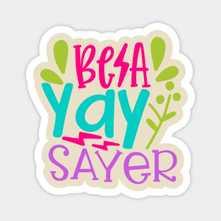 Be a Yay Sayer Magnet