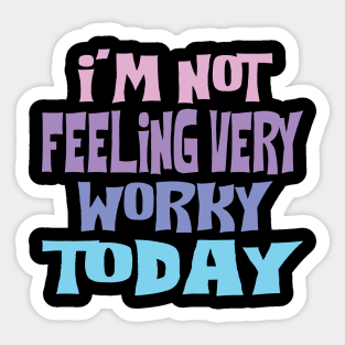 Im Not Feeling Very Worky Today Stickers Teepublic Au
