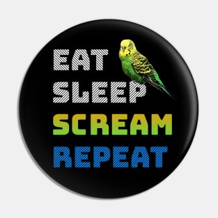 Eat Sleep Scream Repeat Budgie Pin