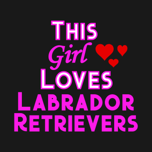 This Girl Loves Labrador Retrievers T-Shirt