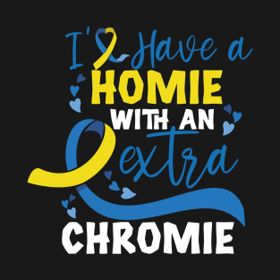 I Have a Homie With an Extra Chromie Down Syndrome Awareness Day T-Shirt