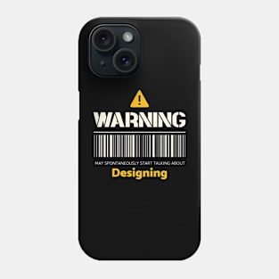 Warning may spontaneously start talking about designing Phone Case