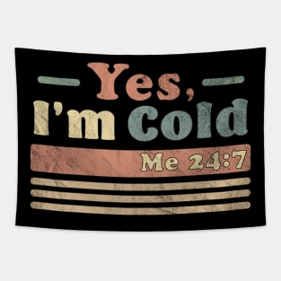 Yes, I'm Cold Me 24 7 - Freezing & Funny Sarcastic Vintage Tapestry