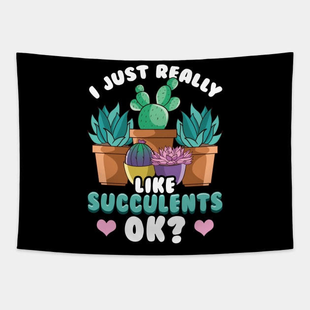 Cute I Just Really Like Succulents, OK? Plant Tapestry by theperfectpresents