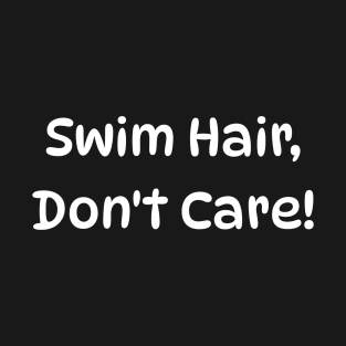 Swim Hair, Don't Care! T-Shirt