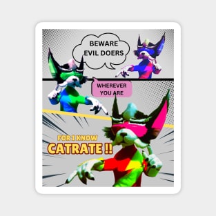 Beware evil doers, wherever you are. For i know Cat-ra-te !! Magnet