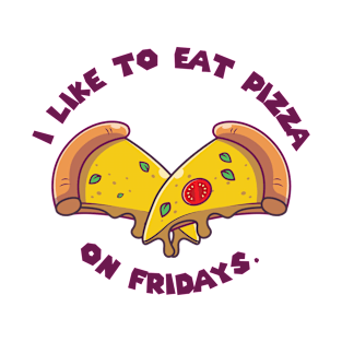 I like to eat pizza on Fridays T-Shirt