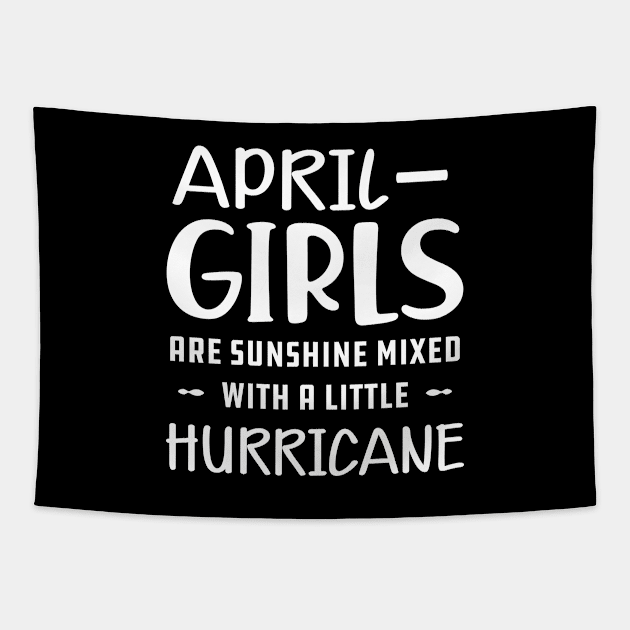 April Girl - April girls are sunshine mixed with a little hurricane Tapestry by KC Happy Shop