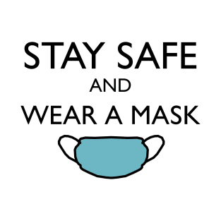 Stay Safe and Wear a Mask! T-Shirt