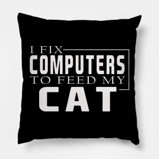 i fix computers to feed my cat Pillow