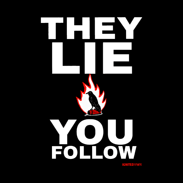 THEY LIE YOU FOLLOW by IGNITEDSTATE