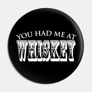 You Had Me At Whiskey Pin