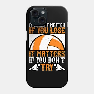 It Doesn't Matter If You Lose, It Matters If You Don't Try Phone Case