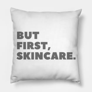 But First, Skincare Gray Typography Pillow