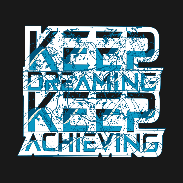 Keep Dreaming Keep Achieving Motivation by T-Shirt Attires